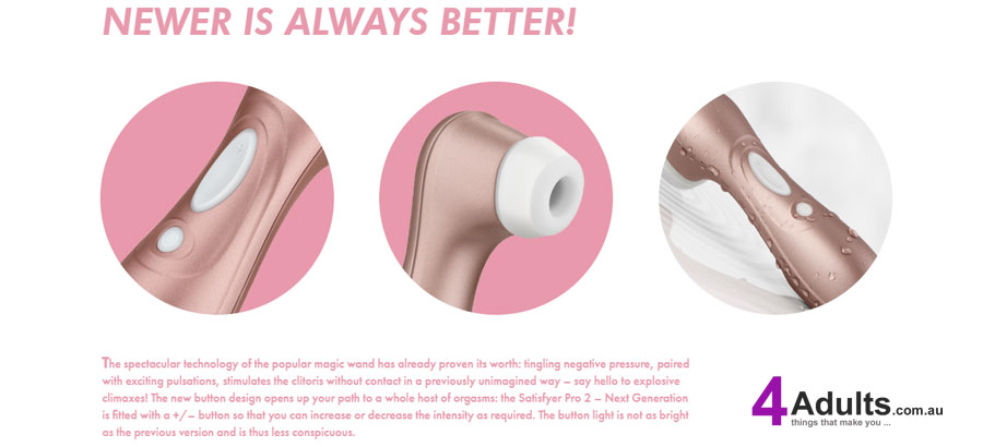 NEWER IS ALWAYS BETTER! - The spectacular technology of the popular magic wand has already proven its worth: tingling negative pressure, paired with exciting pulsations, stimulates the clitoris without contact in a previously unimagined way – say hello to explosive climaxes! The new button design opens up your path to a whole host of orgasms: the Satisfyer Pro 2 – Next Generation is fitted with a +/– button so that you can increase or decrease the intensity as required. The button light is not as bright as the previous version and is thus less conspicuous. NEWER IS ALWAYS BETTER! - The spectacular technology of the popular magic wand has already proven its worth: tingling negative pressure, paired with exciting pulsations, stimulates the clitoris without contact in a previously unimagined way – say hello to explosive climaxes! The new button design opens up your path to a whole host of orgasms: the Satisfyer Pro 2 – Next Generation is fitted with a +/– button so that you can increase or decrease the intensity as required. The button light is not as bright as the previous version and is thus less conspicuous.